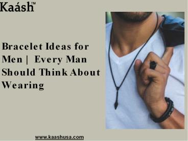 Bracelet Ideas for Men | Every Man Should Think About Wearing