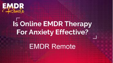 Is Online EMDR Therapy For Anxiety Effective?