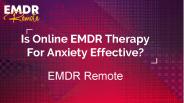 Is Online EMDR Therapy For Anxiety Effective?