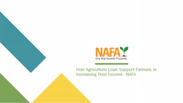 How agriculture loan support farmers in increasing their income : Nafa