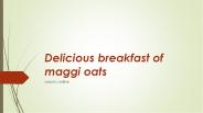 Delicious Breakfast of maggi oats