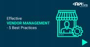 Effective  VENDOR MANAGEMENT - 5 Best Practices