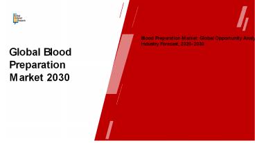 Blood Preparation Market: Global Opportunity Analysis and Industry Forecast, 2020-2030