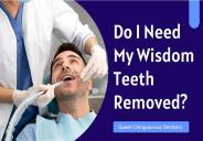 Do I Need My Wisdom Teeth Removed?