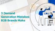 3 Demand Generation Mistakes B2B Brands Make