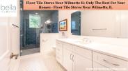 Floor Tile Stores Near Wilmette IL