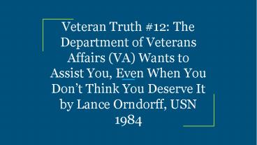 Veteran Truth #12: The Department of Veterans Affairs (VA) Wants to Assist You, Even When You Don’t Think You Deserve It by Lance Orndorff, USN 1984