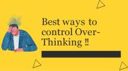 Best ways to control over thinking