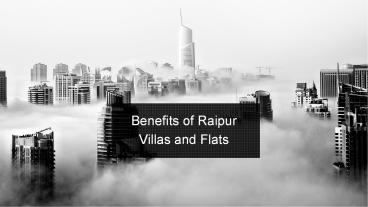 Benefits of Raipur Villas and Flats