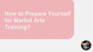 How to Prepare Yourself for Martial Arts Training?