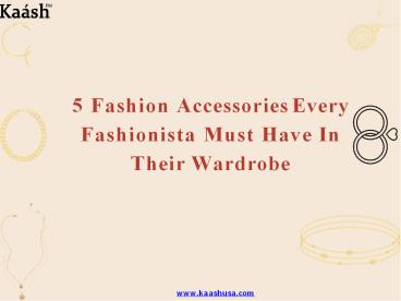 5 Fashion Accessories Every Fashionista Must Have In Their Wardrobe