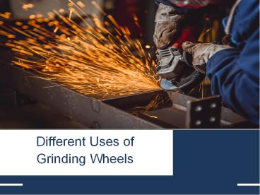 Different Uses of Grinding Wheels