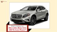 What's Causing Your Mercedes-Benz GLA 250 To Lose Power