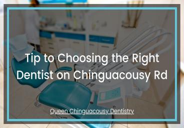 Tip to Choosing the Right Dentist on Chinguacousy Rd