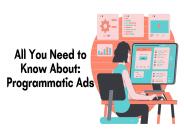 All You Need to Know About: Programmatic Ads