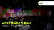Why It Is Wise to Have Houston Wedding Catering