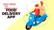 Why Need To Develop A Food Delivery App