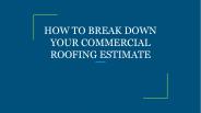 HOW TO BREAK DOWN YOUR COMMERCIAL ROOFING ESTIMATE