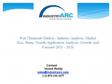 Wet Chemicals Market - Industry Analysis, Market Size, Share, Trends,Application Analysis, Growth And Forecast 2021 - 2026