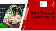 Early Toxicity Testing Market Outlook - 2025