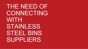 The Need of Connecting with Stainless Steel Bins Suppliers