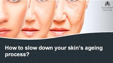 How to slow down your skin’s ageing process?