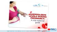 Haemoglobin Levels During Pregnancy: A Vital Maternal Guide