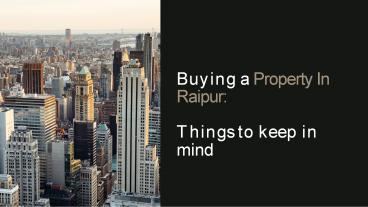 Things To Remember While Purchasing a Property in Raipur
