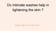 Do Intimate Washes Helps in Lightning the Skin?