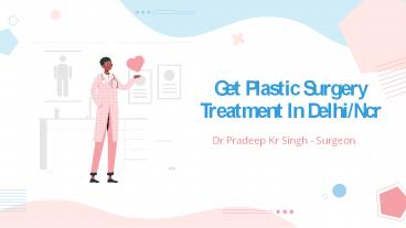 Get Plastic Surgery Treatment In Delhi NCR