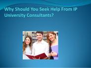Why Should You Seek Help From IP University Consultants?