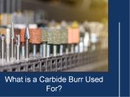 What is a Carbide Burr Used For?