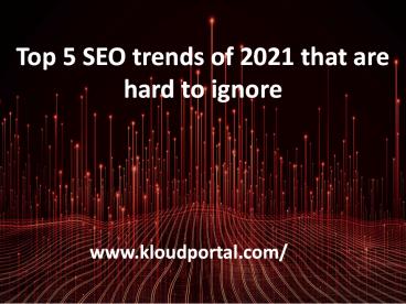 Top 5 SEO trends of 2021 that are hard to ignore | Kloudportal