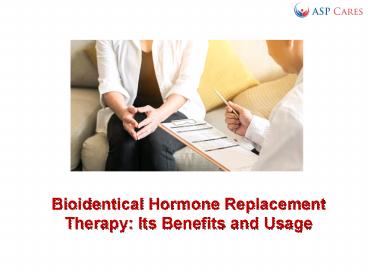Bioidentical Hormone Replacement Therapy: Its Benefits and Usage