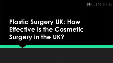 Plastic Surgery UK: How Effective is the Cosmetic Surgery in the UK?