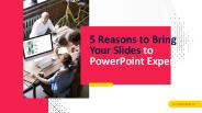 5 Reasons to Bring Your Slides to PowerPoint Experts