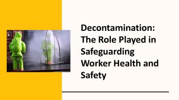 Decontamination: The Role Played in Safeguarding Worker Health and Safety