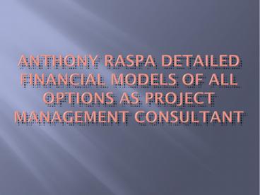 Anthony Raspa Detailed Financial Models of All Options as Project Management Consultant