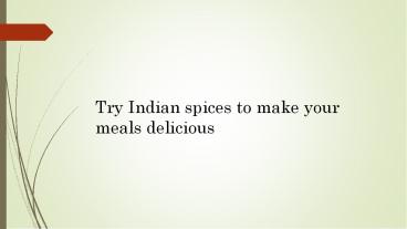 Try Indian spices to make your meals delicious