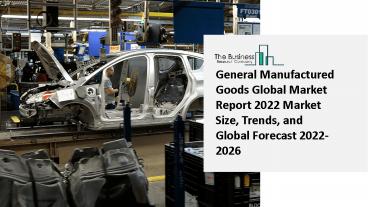 2022 General Manufactured Goods Market Growth Analysis, Size, Share, Trends And Forecast To 2031