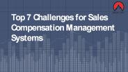 Top 7 Challenges for Sales Compensation Management Systems