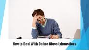 How to Deal With Online Class Exhaustions