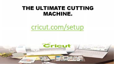 THE ULTIMATE CUTTING MACHINE - Cricut Com Setup