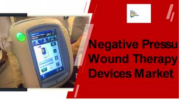 Negative Pressure Wound Therapy Devices Market Growth PPT