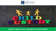 How to Win a Full Custody of Your Child?