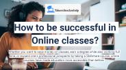 How to be successful in Online classes?
