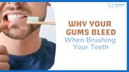 Why Your Gums Bleed When You Brush Your Teeth