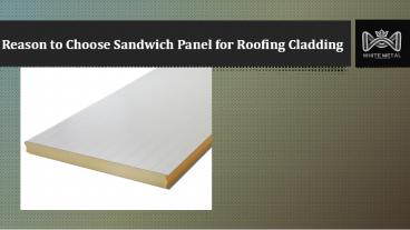 Reason to Choose Sandwich Panel for Roofing Cladding