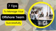 Tips To Manage Your Offshore Team