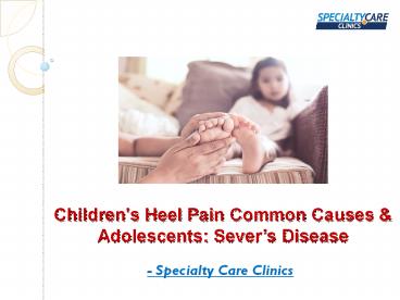 Children's Heel Pain Common Causes & Adolescents: Sever’s Disease
